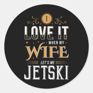Mens My Wife Let's Me Jetski Fun Water Sports Classic Round Sticker