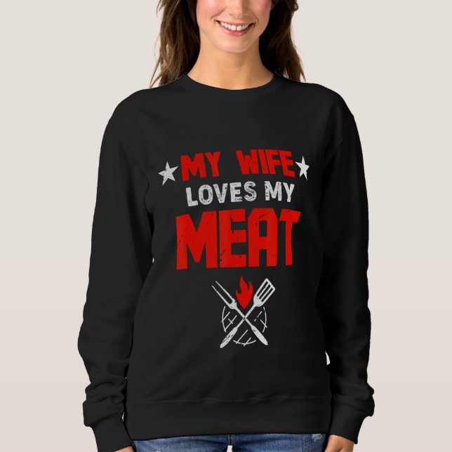Mens My Wife Loves My Meat Funny Grilling Sweatshirt (Front)