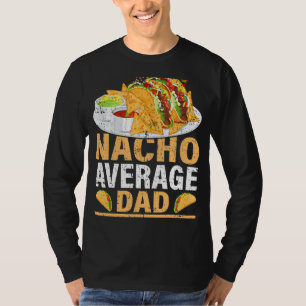 Mens Nacho Average Dad Mexican Food Nacho Dad Fat T-Shirt