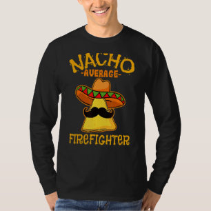 Mens Nacho Average Firefighter De Mayo Mexican Fat T-Shirt