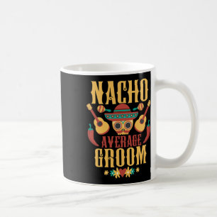 Mens Nacho Average Groom Cinco De Mayo Mexican Mat Coffee Mug