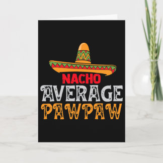 Mens Nacho Average Pawpaw Fathers Day Mexican Fami Card