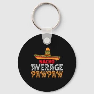 Mens Nacho Average Pawpaw Fathers Day Mexican Fami Key Ring