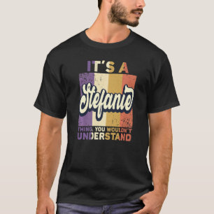 Mens Name Stefanie It's A Stefanie Thing T-Shirt