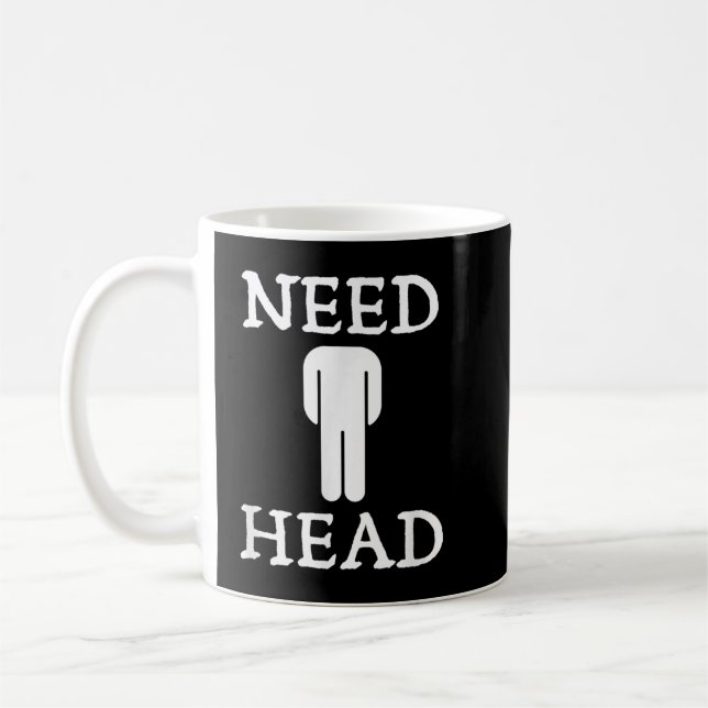 Mens Need Head Adult Humour for Men Dirty Joke Coffee Mug (Left)