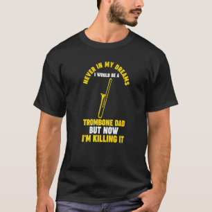 Mens never dreams I would trombone trombone musica T-Shirt