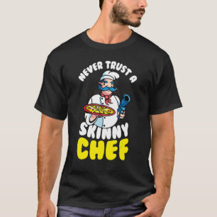 Mens Never Trust A Skinny Chef Pizza Italian Chef T-Shirt