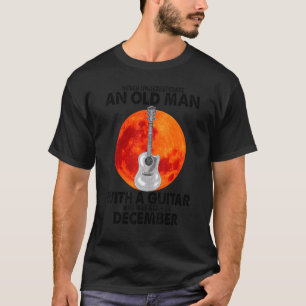 Mens Never Underestiame A Man With A Guitar Born I T-Shirt