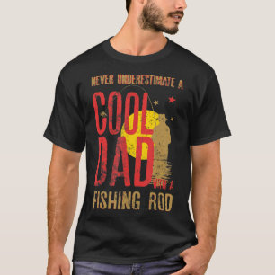 Mens Never Underestimate A Cool Dad With a Fishing T-Shirt