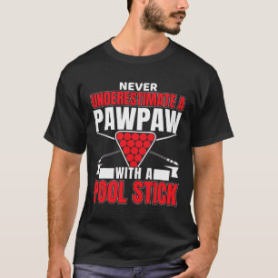 Mens Never Underestimate A Pawpaw With A Pool Stic T-Shirt
