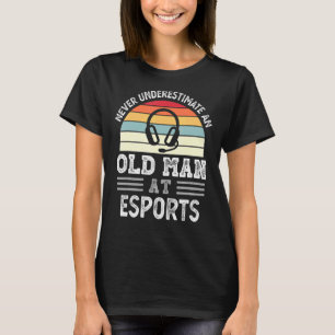 Mens Never Underestimate An Old Man At Esports Fat T-Shirt