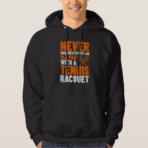 Mens Never Underestimate An Old Man Tennis Racquet Hoodie