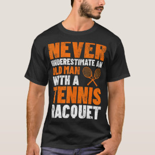 Mens Never Underestimate An Old Man Tennis Racquet T-Shirt