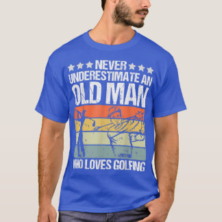 Mens Never Underestimate An Old Man Who Loves Golf T-Shirt