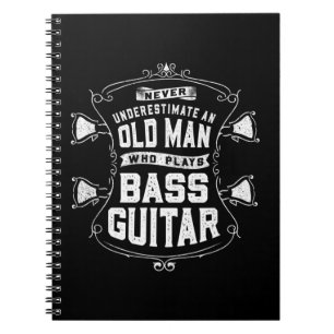 Mens Never Underestimate An Old Man Who Plays Bass Notebook