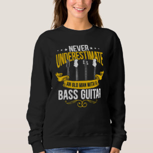 Mens Never Underestimate An Old Man With A Bass Gu Sweatshirt