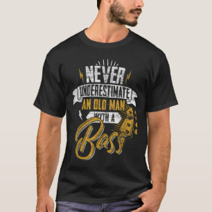 Mens Never Underestimate An Old Man With A Bass Gu T-Shirt