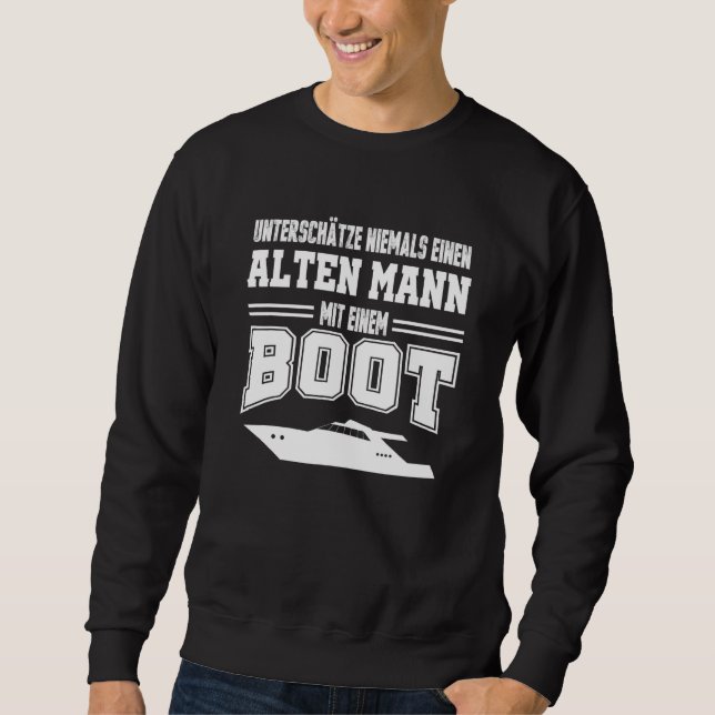 Mens Never Underestimate An Old Man With A Boat Ca Sweatshirt (Front)