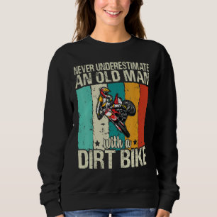 Mens Never Underestimate An Old Man With A Dirt Bi Sweatshirt