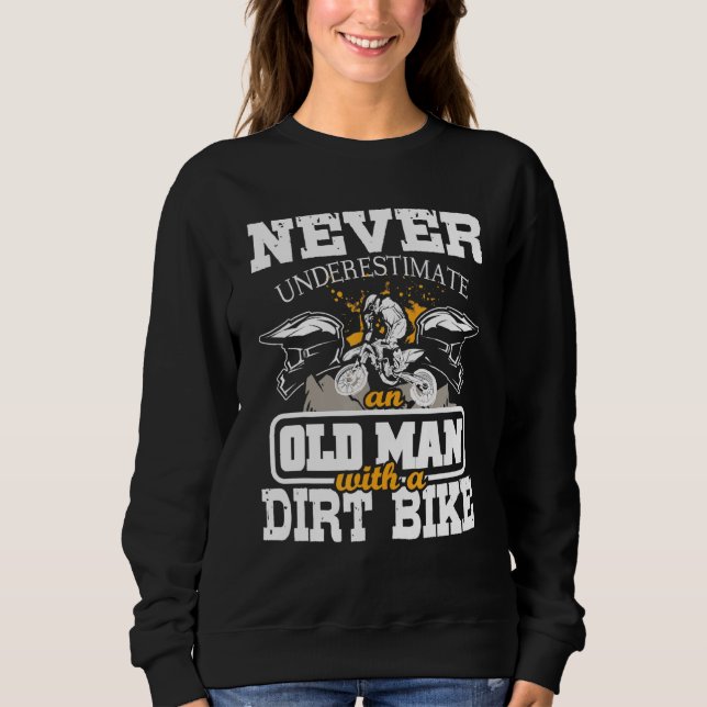 Mens Never Underestimate An Old Man With A Dirt Bi Sweatshirt (Front)