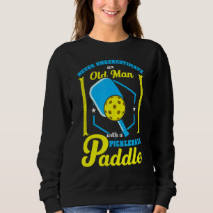 Mens Never Underestimate An Old Man With A Pickleb Sweatshirt