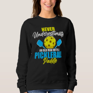 Mens Never Underestimate An Old Man With A Pickleb Sweatshirt