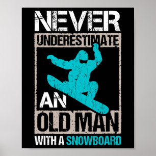 Mens Never Underestimate An Old Man With A Snowboa Poster