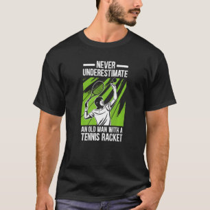 Mens Never Underestimate An Old Man with A Tennis T-Shirt