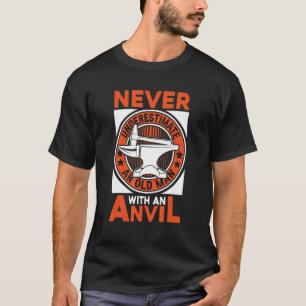 Mens Never Underestimate An Old Man With An Anvil T-Shirt