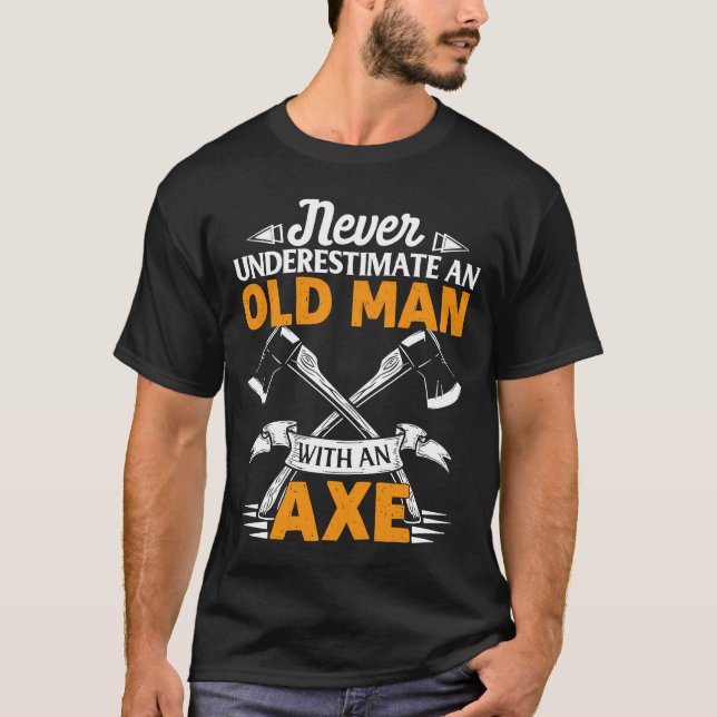 Mens Never Underestimate an Old Man with an Axe Th T-Shirt (Front)