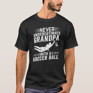 Mens Never Underestimate Grandpa With A Soccer Bal T-Shirt