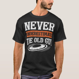Mens Never Underestimate The Old Guy Funny Disc Go T-Shirt