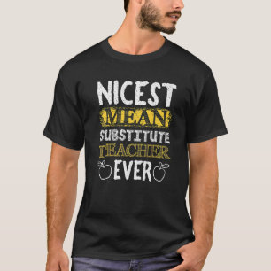 Mens Nicest Mean Substitute Teacher Ever Teacher A T-Shirt