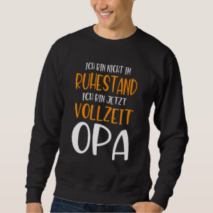 Mens Nicht Im Ruhestand Vollzeit Opa  Retirement P Sweatshirt