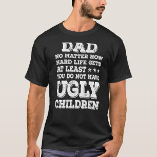 Mens No Matter How Hard Life Gets Don't Have Ugly T-Shirt
