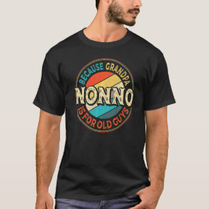 Mens Nonno Because Grandpa Is For Old Guys Father T-Shirt