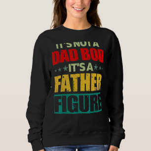 Mens Not A Dad Bod Father's Day It's A Father Dad  Sweatshirt