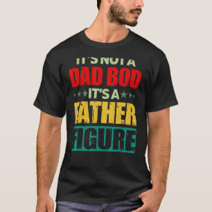 Mens Not A Dad Bod Father's Day It's A Father Dad T-Shirt