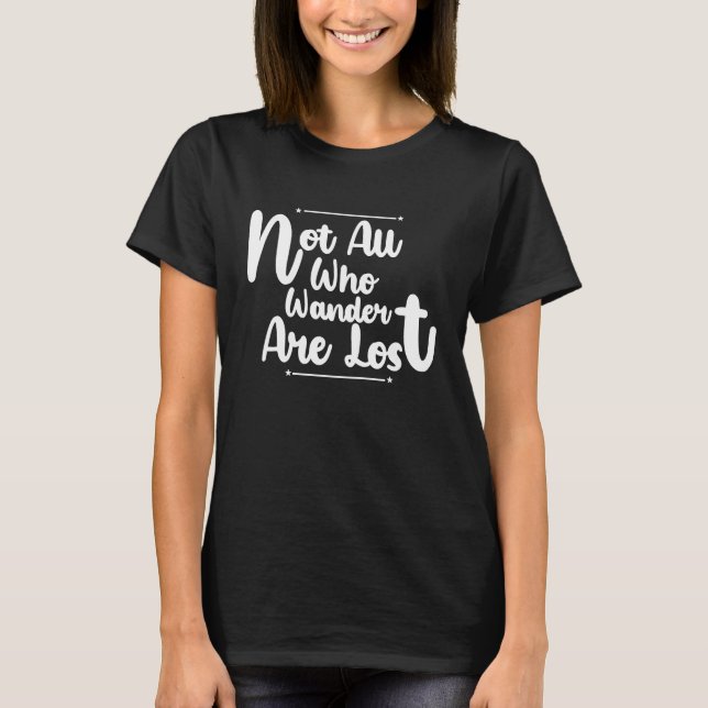 Men's Not All Who Wander Are Lost Motivational Fun T-Shirt (Front)