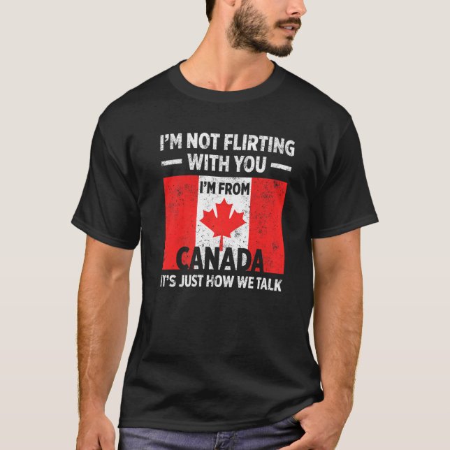 Mens Not Flirting With You Im From Canada Its Just T-Shirt (Front)