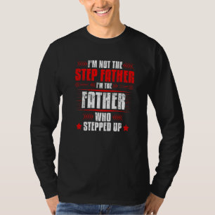 Mens Not Stepfather The Father That Stepped Up  Fa T-Shirt