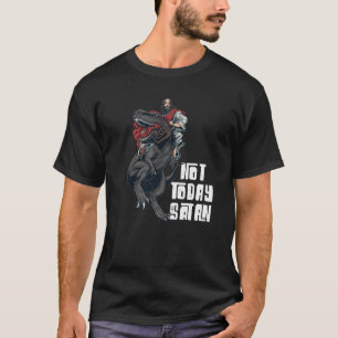 Mens Not Today Satan Jesus Riding Dinosaur  Quote  T-Shirt