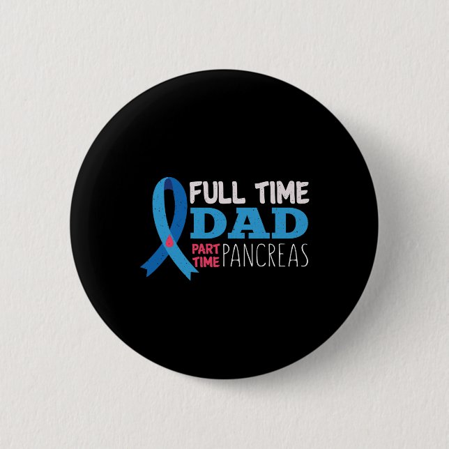 Mens November T1D Full Time Dad Part Time Pancreas 6 Cm Round Badge (Front)