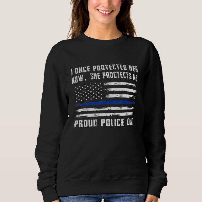 Mens Now She Protects Me Proud Police Dad Police D Sweatshirt (Front)