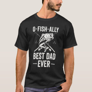 Mens O Fish Ally Best Dad Ever   Fathers Day Fishi T-Shirt