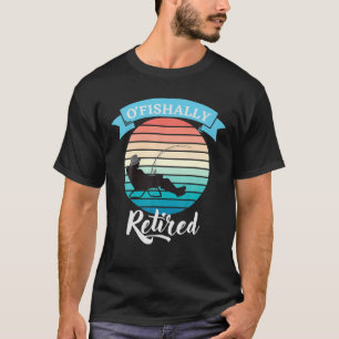 Mens O'fishally Retired 2022 O-Fish-Ally Fishing R T-Shirt