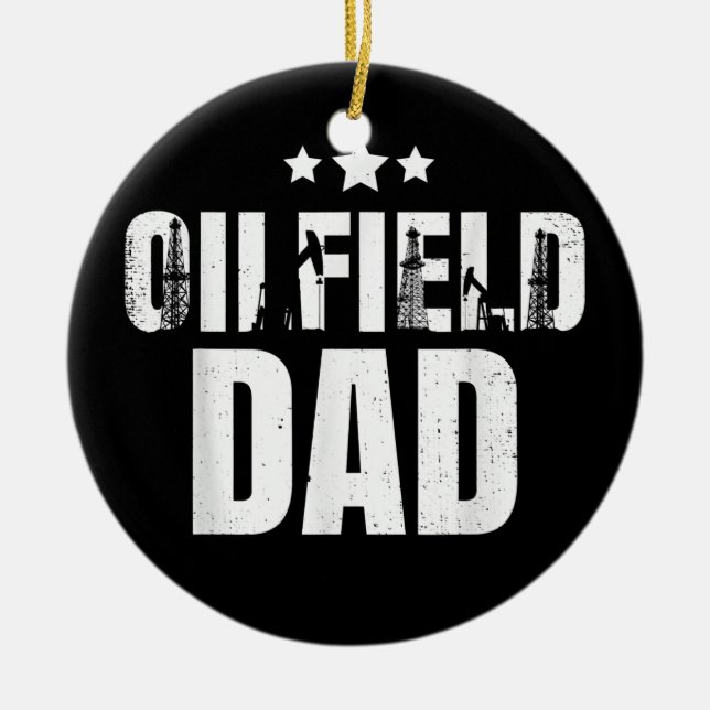 Mens Oil Rig Workers Oilfield Dad Oilfield Worker Ceramic Ornament (Front)