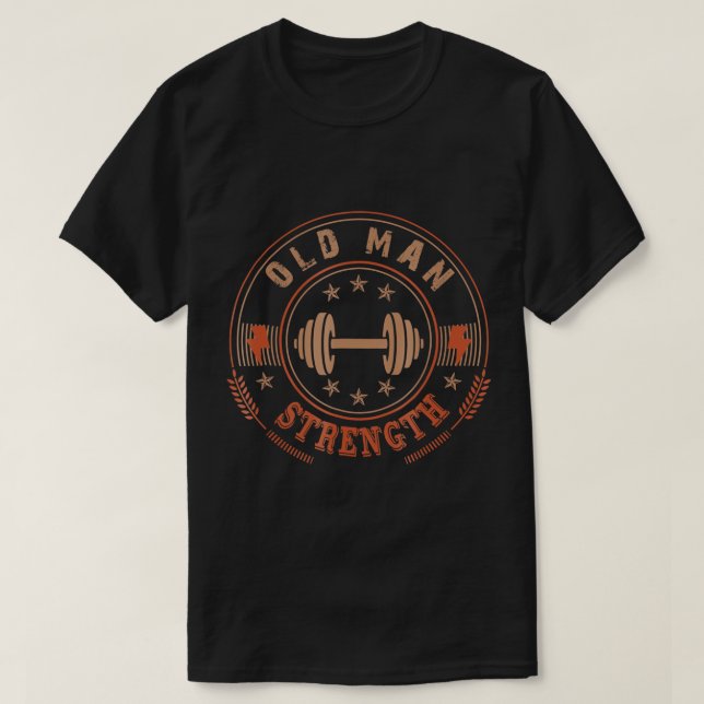 Mens Old Man Strength Gym Shirt T-Shirt Father's D (Design Front)