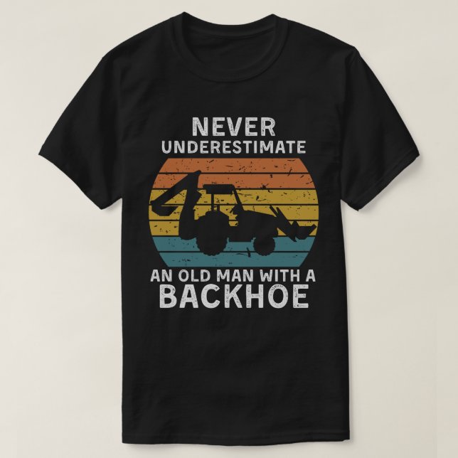 Mens Old Man with a Backhoe Funny Excavator Gifts  T-Shirt (Design Front)