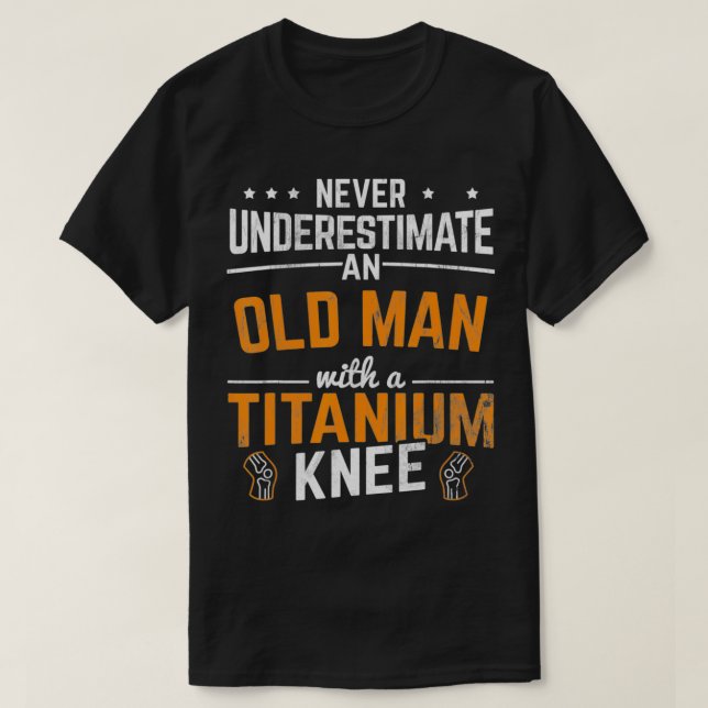 Mens Old Man With A Titanum Knee Surgery Knee Repl T-Shirt (Design Front)